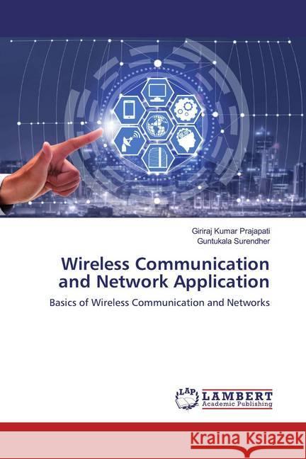 Wireless Communication and Network Application : Basics of Wireless Communication and Networks Prajapati, Giriraj Kumar; Surendher, Guntukala 9786200502254