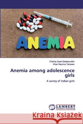 Anemia among adolescence girls Qadeeruddin, Chishty Syed 9786200502261