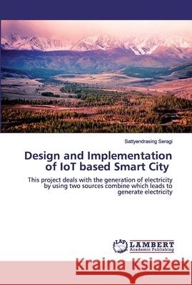 Design and Implementation of IoT based Smart City Seragi, Sattyendrasing 9786200502339 LAP Lambert Academic Publishing