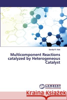 Multicomponent Reactions catalyzed by Heterogeneous Catalyst Kale, Sandip R. 9786200502841 LAP Lambert Academic Publishing