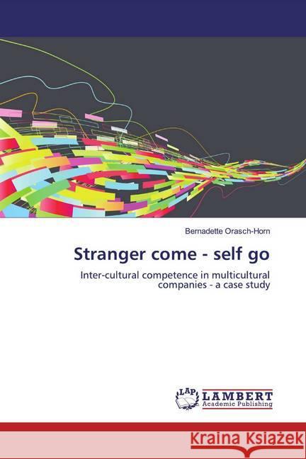 Stranger come - self go : Inter-cultural competence in multicultural companies - a case study Orasch-Horn, Bernadette 9786200503022
