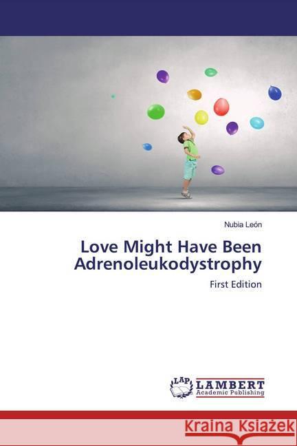 Love Might Have Been Adrenoleukodystrophy : First Edition León, Nubia 9786200503381