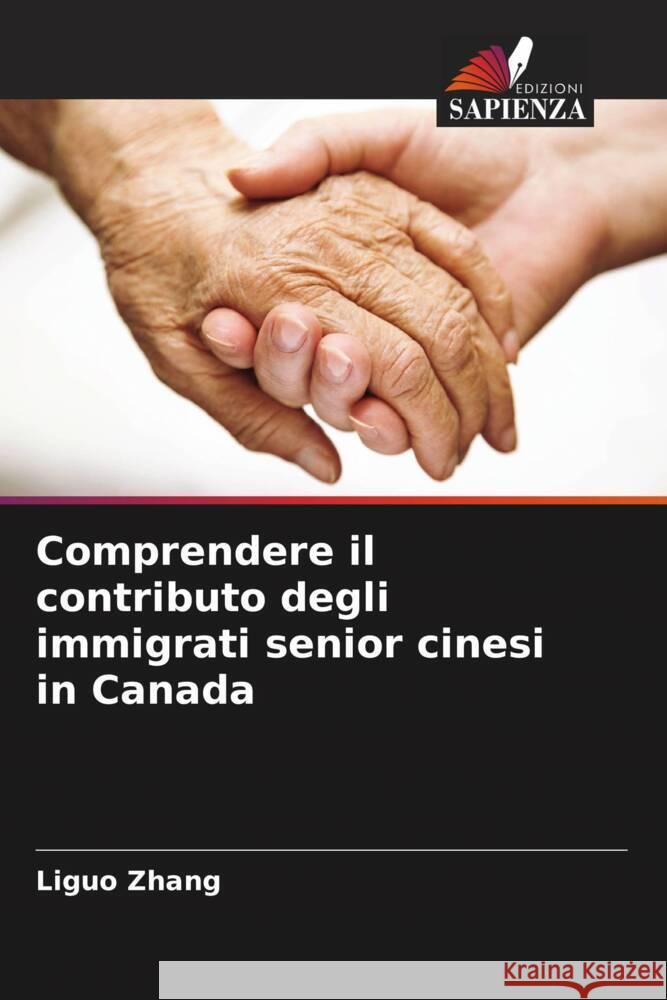 Comprendere il contributo degli immigrati senior cinesi in Canada Zhang, Liguo 9786200503442 Edizioni Sapienza