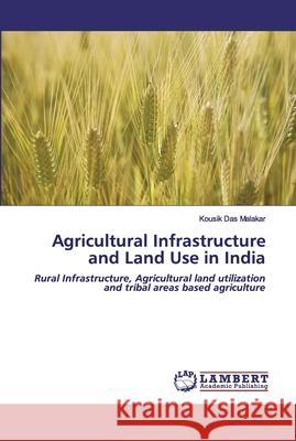 Agricultural Infrastructure and Land Use in India Das Malakar, Kousik 9786200503510 LAP Lambert Academic Publishing