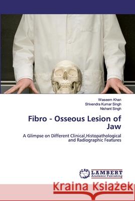 Fibro - Osseous Lesion of Jaw Khan, Waseem 9786200503862