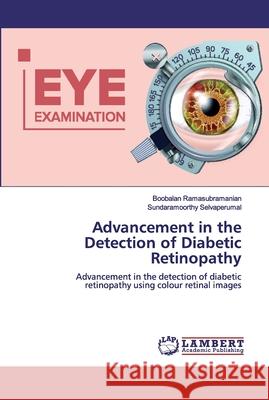 Advancement in the Detection of Diabetic Retinopathy Ramasubramanian, Boobalan 9786200503916