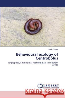 Behavioural ecology of Centrobolus Mark Cooper 9786200504067