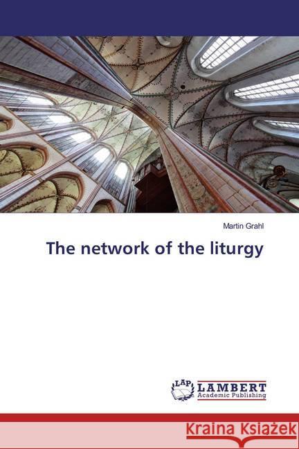 The network of the liturgy Grahl, Martin 9786200504739