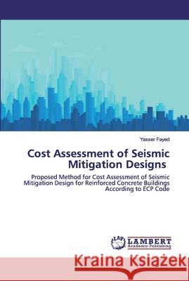 Cost Assessment of Seismic Mitigation Designs Yasser Fayed 9786200504869 LAP Lambert Academic Publishing