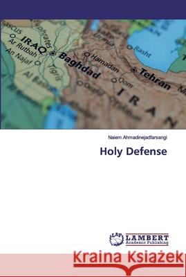 Holy Defense Ahmadinejadfarsangi, Naiem 9786200505194 LAP Lambert Academic Publishing