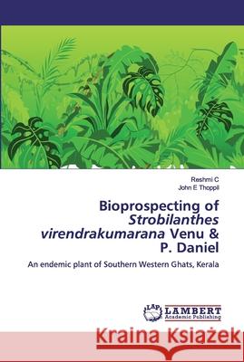 Bioprospecting of Strobilanthes virendrakumarana Venu & P. Daniel C, Reshmi 9786200505422 LAP Lambert Academic Publishing