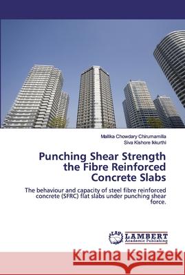 Punching Shear Strength the Fibre Reinforced Concrete Slabs Chirumamilla, Mallika Chowdary 9786200505460