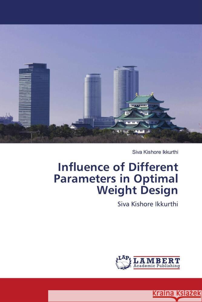 Influence of Different Parameters in Optimal Weight Design Ikkurthi, Siva Kishore 9786200505484 LAP Lambert Academic Publishing