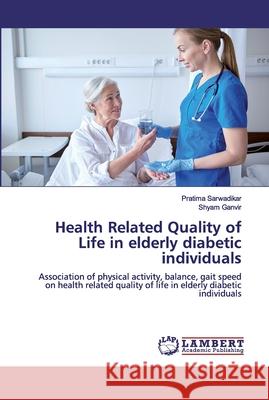 Health Related Quality of Life in elderly diabetic individuals Sarwadikar, Pratima 9786200505873 LAP Lambert Academic Publishing