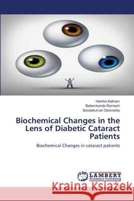 Biochemical Changes in the Lens of Diabetic Cataract Patients Haritha Ketham, Bellamkonda Ramesh, Saralakumari Desireddy 9786200506641