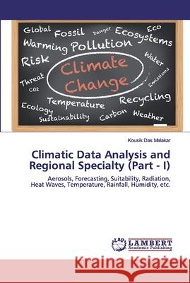 Climatic Data Analysis and Regional Specialty (Part - I) Das Malakar, Kousik 9786200507266