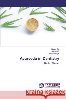 Ayurveda in Dentistry Raj, Gagan 9786200507785 LAP Lambert Academic Publishing