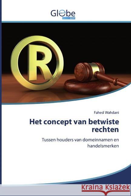 Het concept van betwiste rechten : Tussen houders van domeinnamen en handelsmerken Wahdani, Fahed 9786200508676