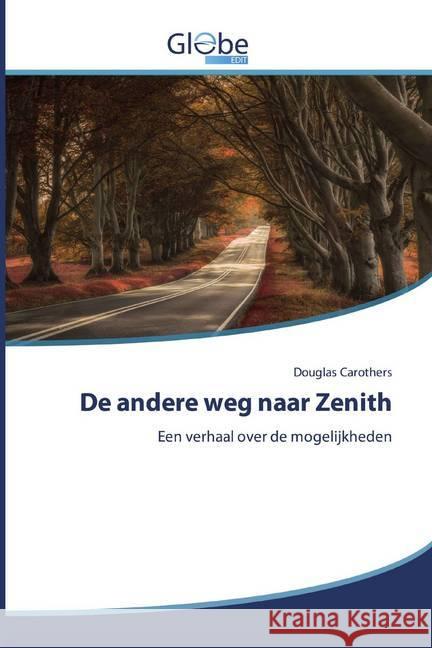 De andere weg naar Zenith : Een verhaal over de mogelijkheden Carothers, Douglas 9786200509017