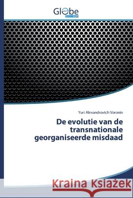 De evolutie van de transnationale georganiseerde misdaad Yuri Alexandrovich Voronin 9786200509055 Globeedit