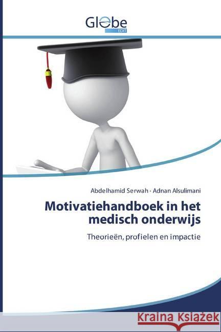 Motivatiehandboek in het medisch onderwijs : Theorieën, profielen en impactie Serwah, Abdelhamid; Alsulimani, Adnan 9786200509611