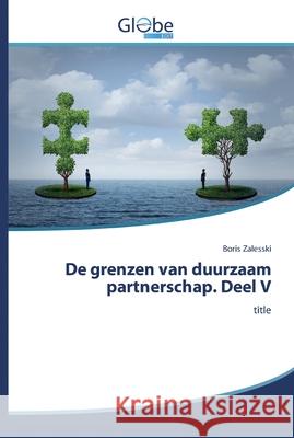 De grenzen van duurzaam partnerschap. Deel V Zalesski, Boris 9786200511119 GlobeEdit