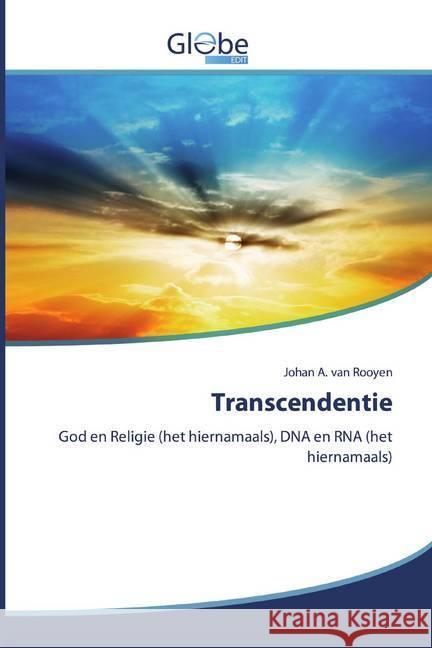 Transcendentie : God en Religie (het hiernamaals), DNA en RNA (het hiernamaals) A. van Rooyen, Johan 9786200512734