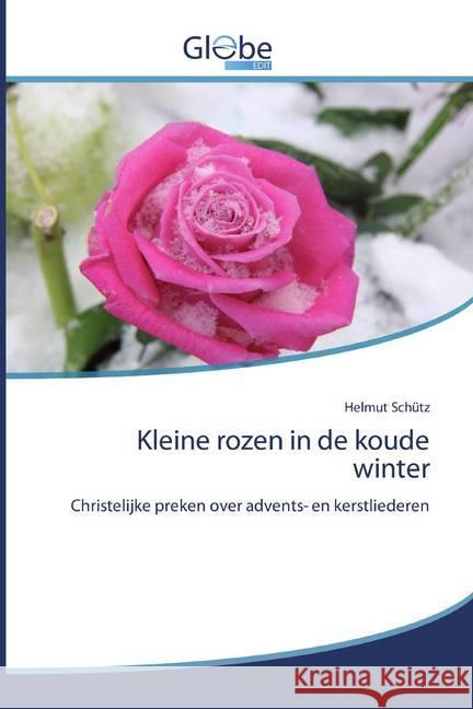 Kleine rozen in de koude winter : Christelijke preken over advents- en kerstliederen Schütz, Helmut 9786200514189