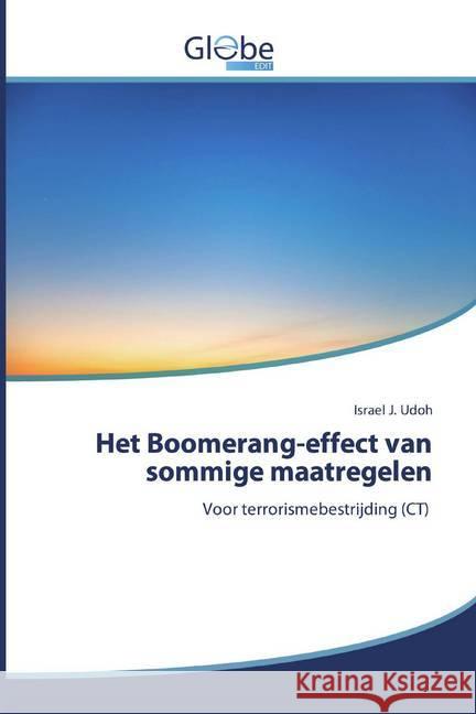 Het Boomerang-effect van sommige maatregelen : Voor terrorismebestrijding (CT) Udoh, Israel J. 9786200514202 GlobeEdit