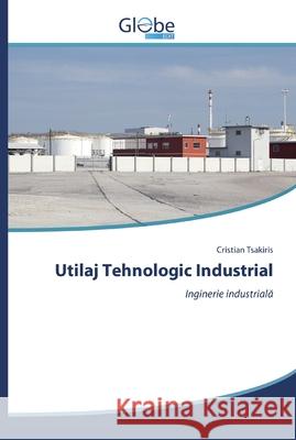 Utilaj Tehnologic Industrial Tsakiris, Cristian 9786200514325