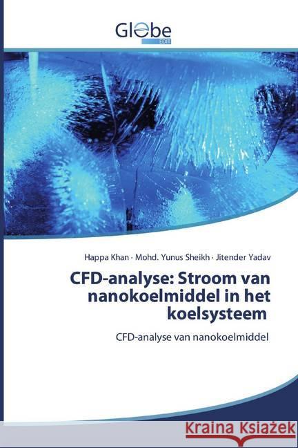 CFD-analyse: Stroom van nanokoelmiddel in het koelsysteem : CFD-analyse van nanokoelmiddel Khan, Happa; Sheikh, Mohd. Yunus; Yadav, Jitender 9786200516244 GlobeEdit