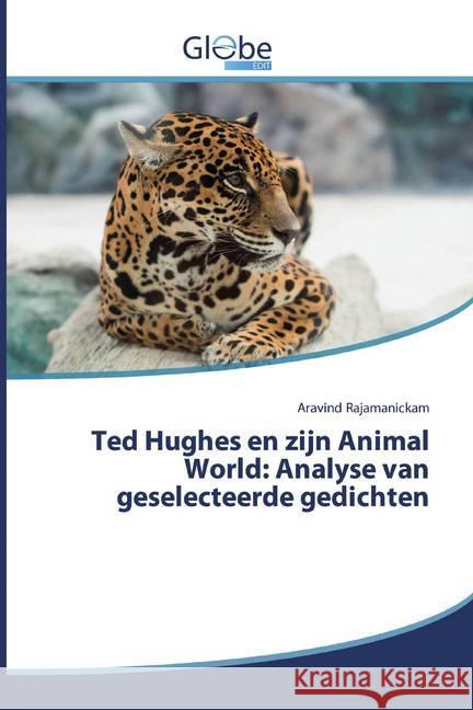 Ted Hughes en zijn Animal World: Analyse van geselecteerde gedichten Rajamanickam, Aravind 9786200516374