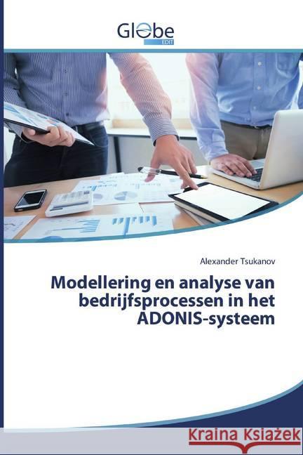 Modellering en analyse van bedrijfsprocessen in het ADONIS-systeem Tsukanov, Alexander 9786200516848 GlobeEdit