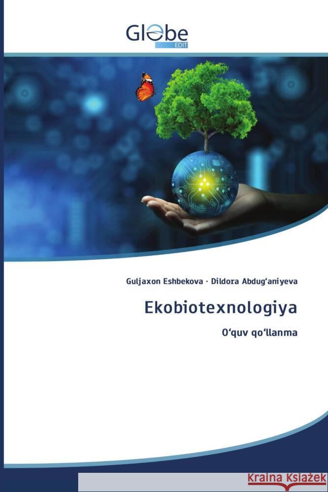Ekobiotexnologiya Eshbekova, Guljaxon, Abdug'aniyeva, Dildora 9786200521231 GlobeEdit