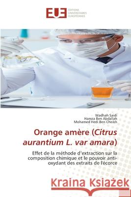 Orange amère (Citrus aurantium L. var amara) Saidi, Wadhah, Ben Abdallah, Hamza, Ben Cheikh, Mohamed Hedi 9786200523594