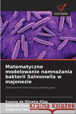 Matematyczne modelowanie namnazania bakterii Salmonella w majonezie de Oliveira Elias, Susana, Cesar Tondo, Eduardo, Sant'Ana, Anderson 9786200524591
