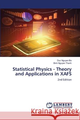 Statistical Physics - Theory and Applications in XAFS Nguyen Ba, Duc, Nguyen Thanh, Binh 9786200525451