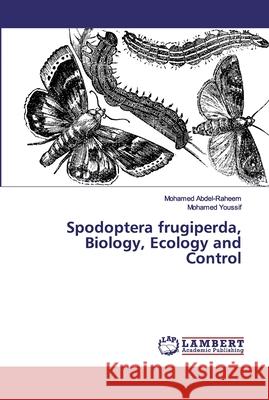 Spodoptera frugiperda, Biology, Ecology and Control Abdel-Raheem, Mohamed; Youssif, Mohamed 9786200529497 LAP Lambert Academic Publishing