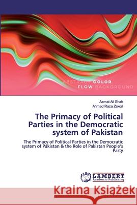 The Primacy of Political Parties in the Democratic system of Pakistan Ali Shah, Azmat 9786200529817