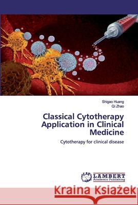 Classical Cytotherapy Application in Clinical Medicine Huang, Shigao 9786200530004 LAP Lambert Academic Publishing