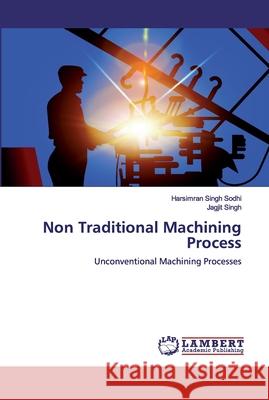 Non Traditional Machining Process Sodhi, Harsimran Singh 9786200530073