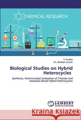 Biological Studies on Hybrid Heterocycles Sunitha, V. 9786200530110