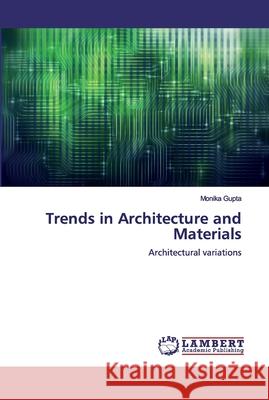 Trends in Architecture and Materials Gupta, Monika 9786200530912 LAP Lambert Academic Publishing