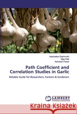 Path Coefficient and Correlation Studies in Garlic Deshmukh, Harshadevi 9786200531025 LAP Lambert Academic Publishing