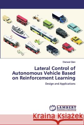 Lateral Control of Autonomous Vehicle Based on Reinforcement Learning Qian, Dianwei 9786200531537 LAP Lambert Academic Publishing