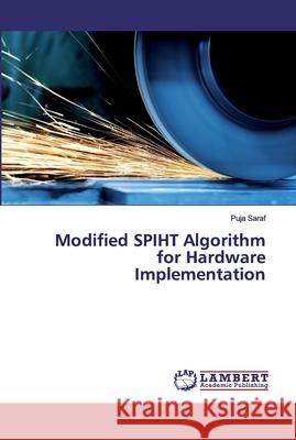 Modified SPIHT Algorithm for HardwareImplementation Saraf, Puja 9786200531810