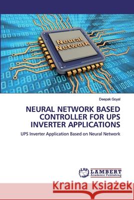 Neural Network Based Controller for Ups Inverter Applications Goyal, Deepak 9786200531933 LAP Lambert Academic Publishing
