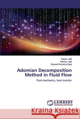 Adomian Decomposition Method in Fluid Flow Jalili, Payam 9786200531964 LAP Lambert Academic Publishing