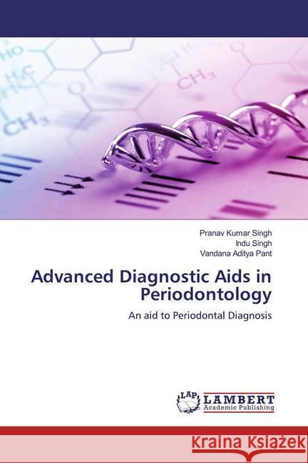 Advanced Diagnostic Aids in Periodontology : An aid to Periodontal Diagnosis Singh, Pranav Kumar; Singh, Indu; Pant, Vandana Aditya 9786200532022