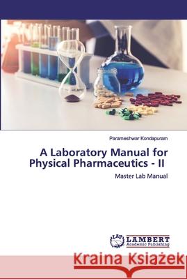 A Laboratory Manual for Physical Pharmaceutics - II Kondapuram, Parameshwar 9786200533500 LAP Lambert Academic Publishing